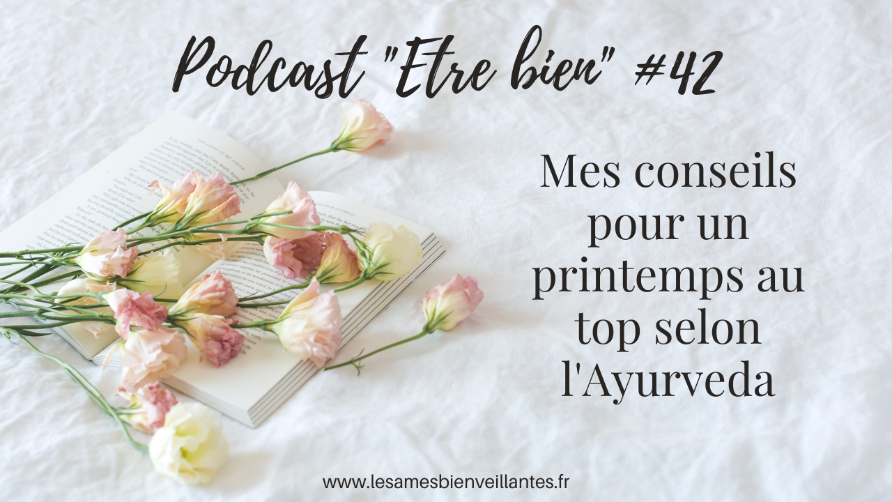 Mes conseils pour un printemps au top selon l’Ayurveda – Episode 42
