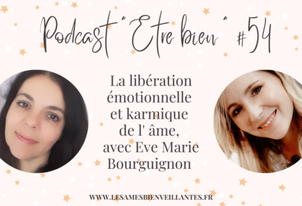 La libération émotionnelle et karmique de l’âme avec Eve Marie Bourguignon – épisode 54