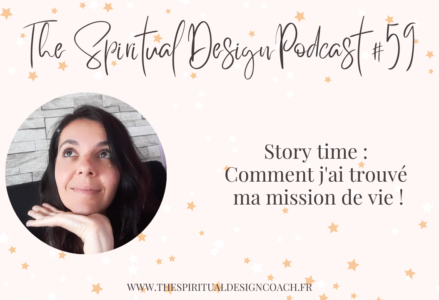 Story time : Comment j’ai trouvé ma mission de vie ! – Episode 59