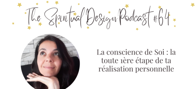 La conscience de soi, la toute 1ère étape de ta réalisation personnelle – Épisode 64